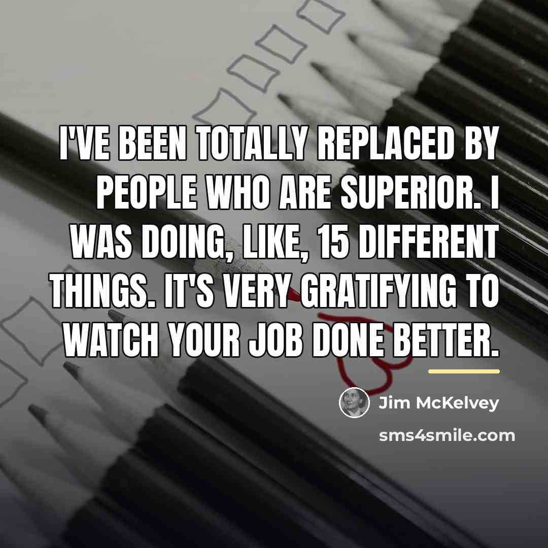 “I've been totally replaced by people who are superior. I…” quote by Jim McKelvey