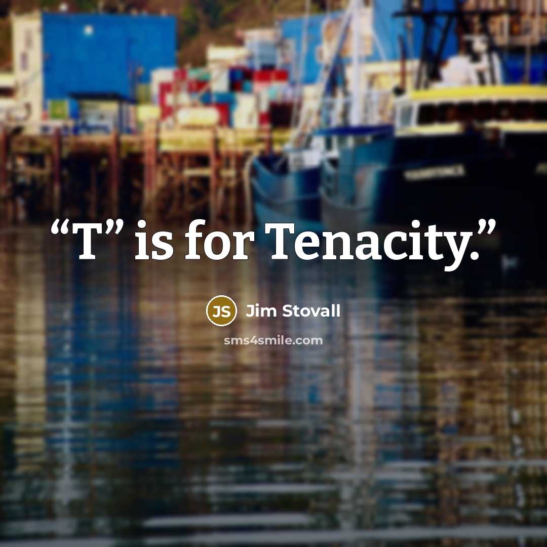 “T” is for Tenacity.” quote by Jim Stovall