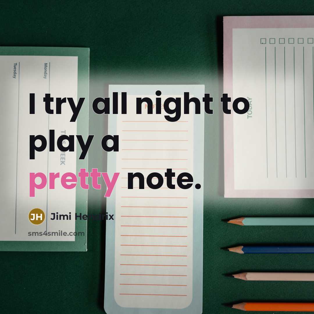 “I try all night to play a pretty note.” quote by Jimi Hendrix
