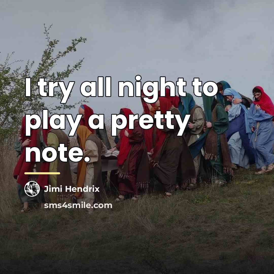 “I try all night to play a pretty note.…” quote by Jimi Hendrix