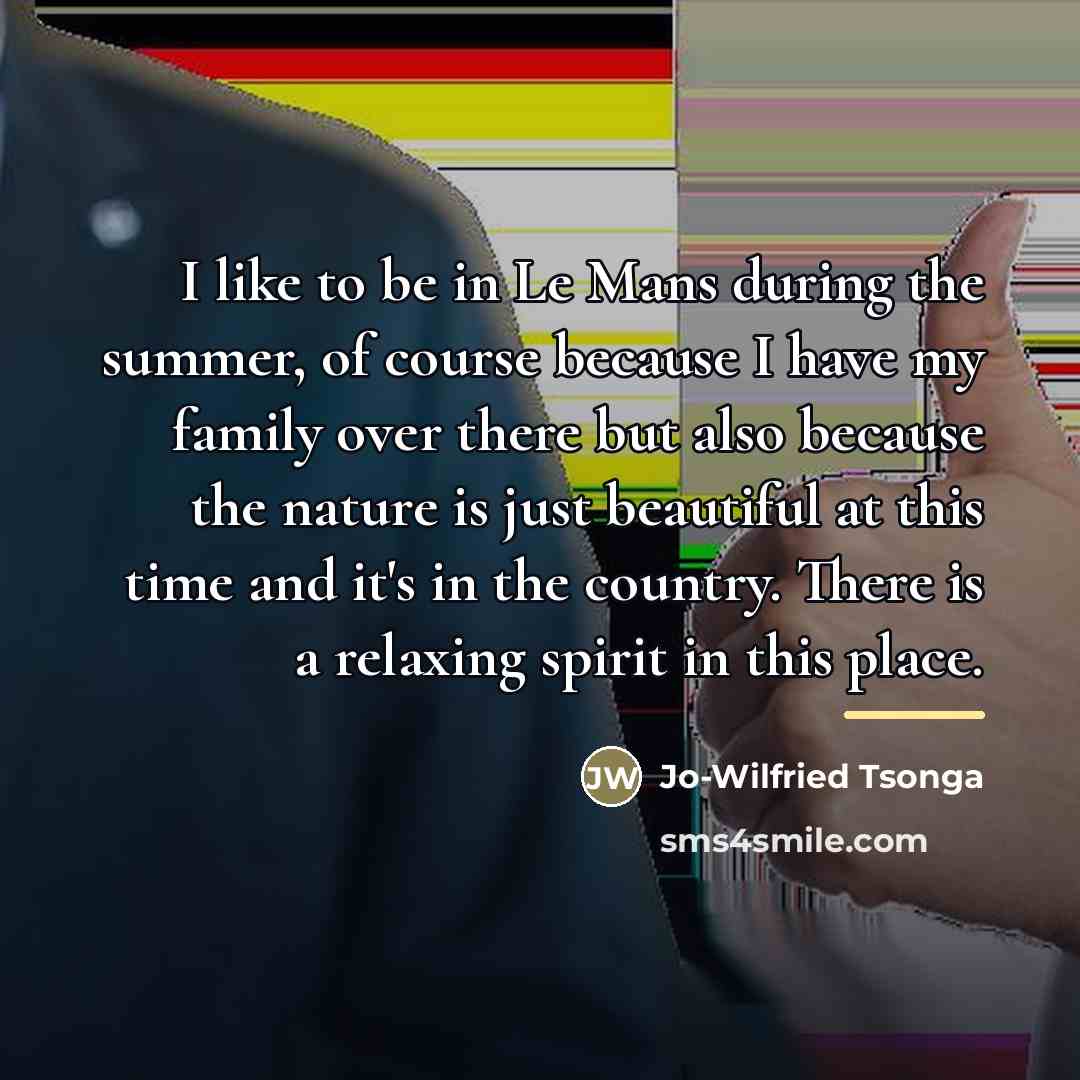 “I like to be in Le Mans during the summer,…” quote by Jo-Wilfried Tsonga