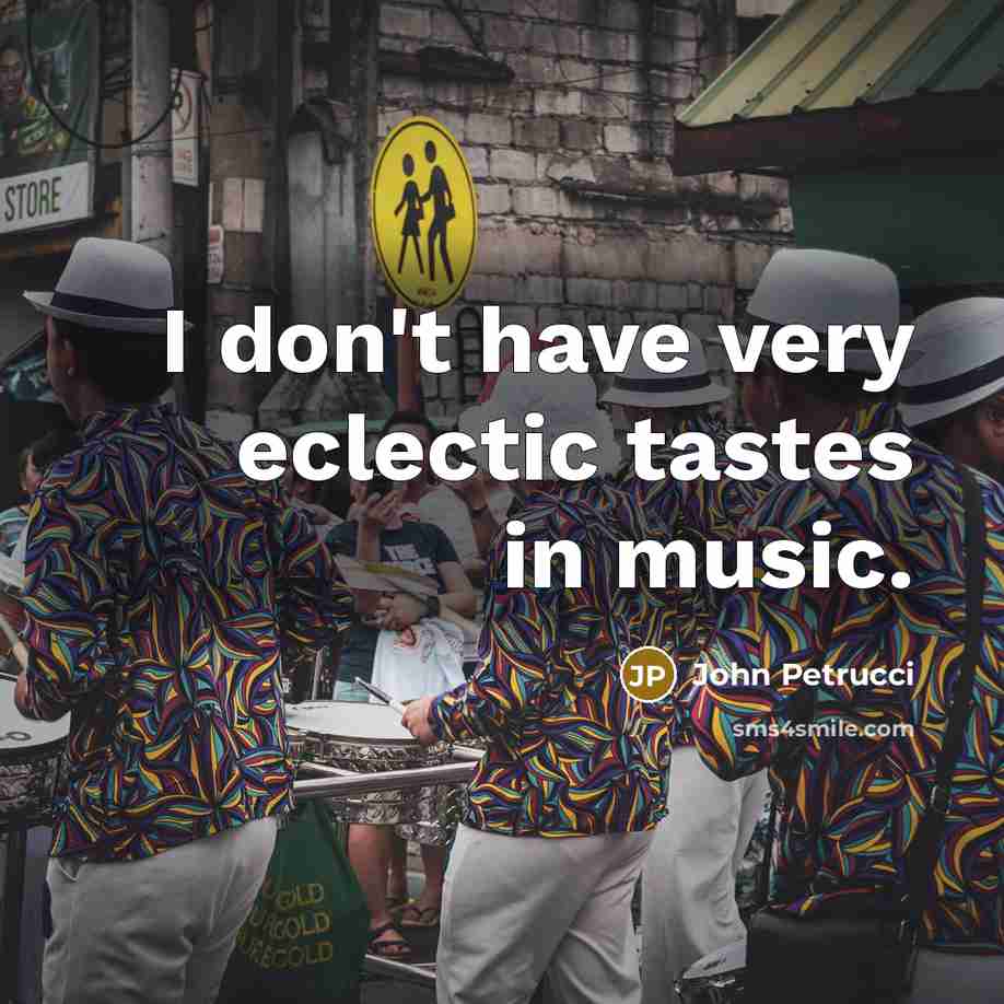 “I don't have very eclectic tastes in music.…” quote by John Petrucci
