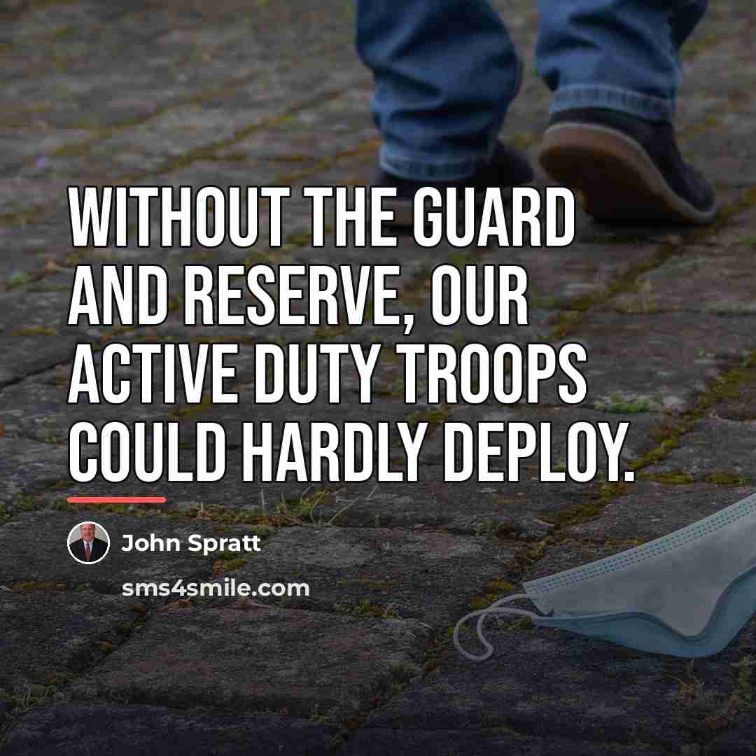 “Without the Guard and Reserve, our active duty troops could…” quote by John Spratt