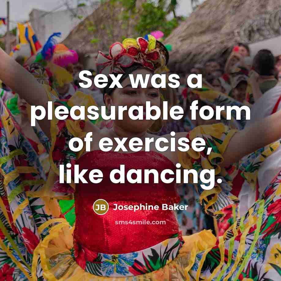 “Sex was a pleasurable form of exercise, like dancing.…” quote by Josephine Baker