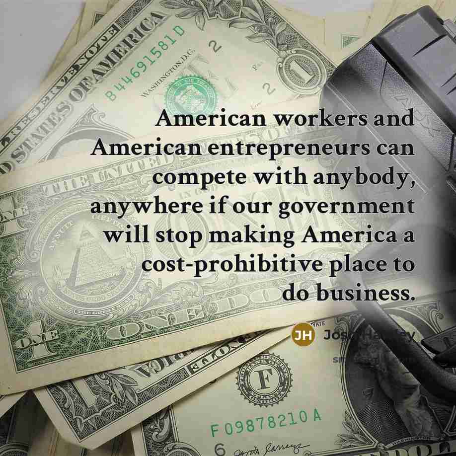 “American workers and American entrepreneurs can compete with anybody, anywhere…” quote by Josh Hawley