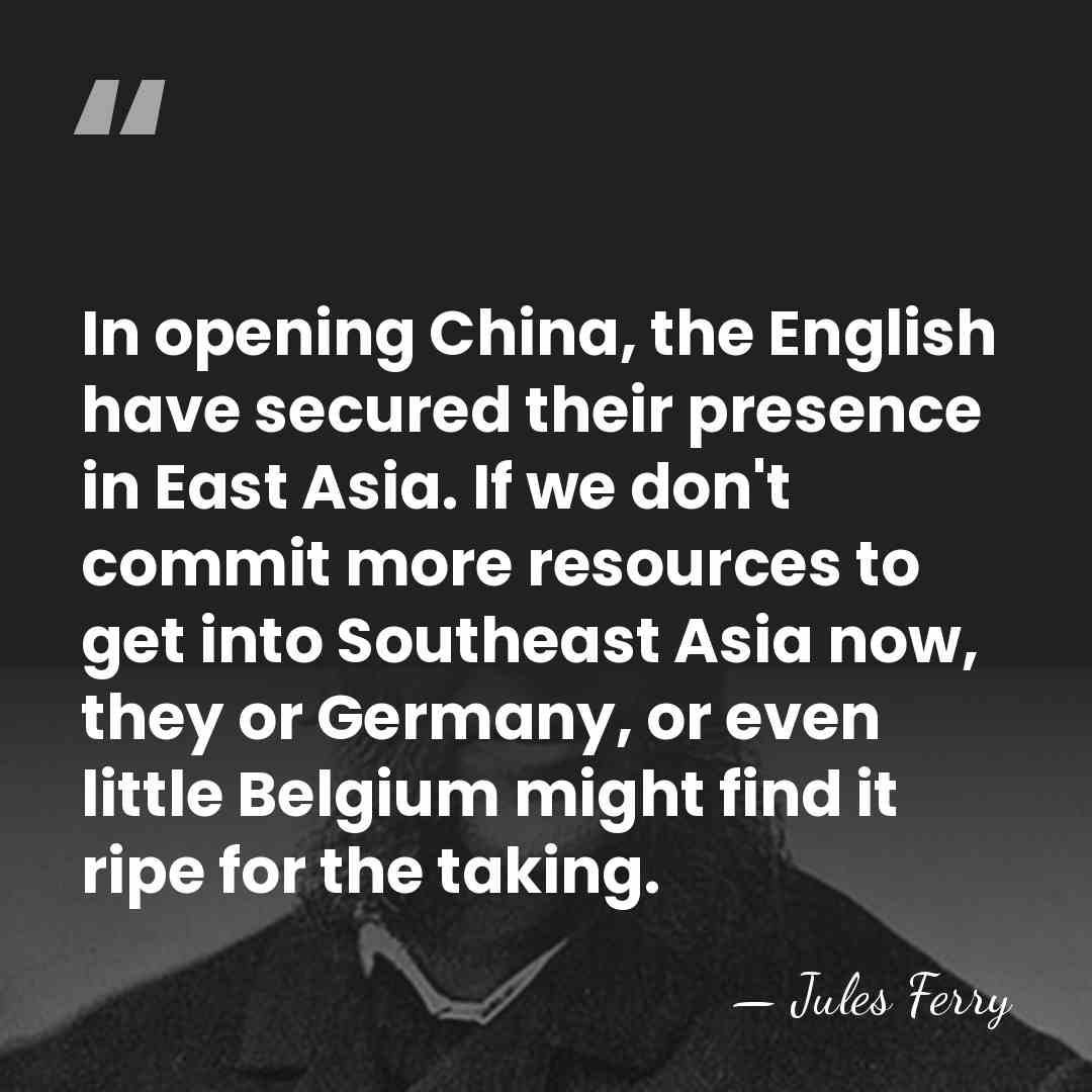 In opening China, the English have secured their presence in East Asia.&hellip; - Jules Ferry