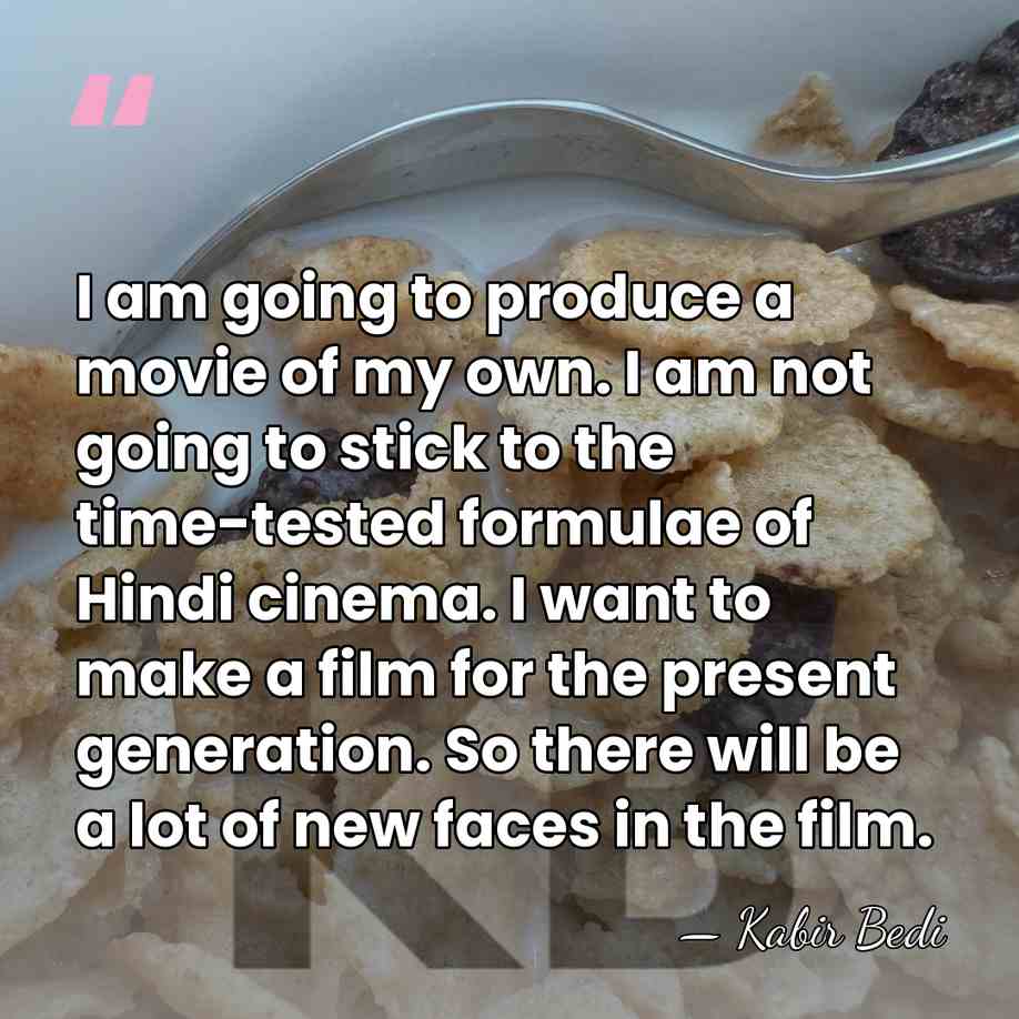 I am going to produce a movie of my own. I am&hellip; - Kabir Bedi