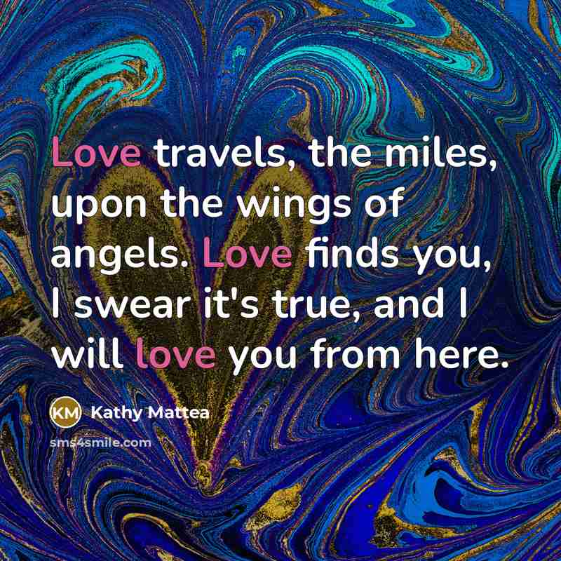 “Love travels, the miles, upon the wings of angels. Love…” quote by Kathy Mattea