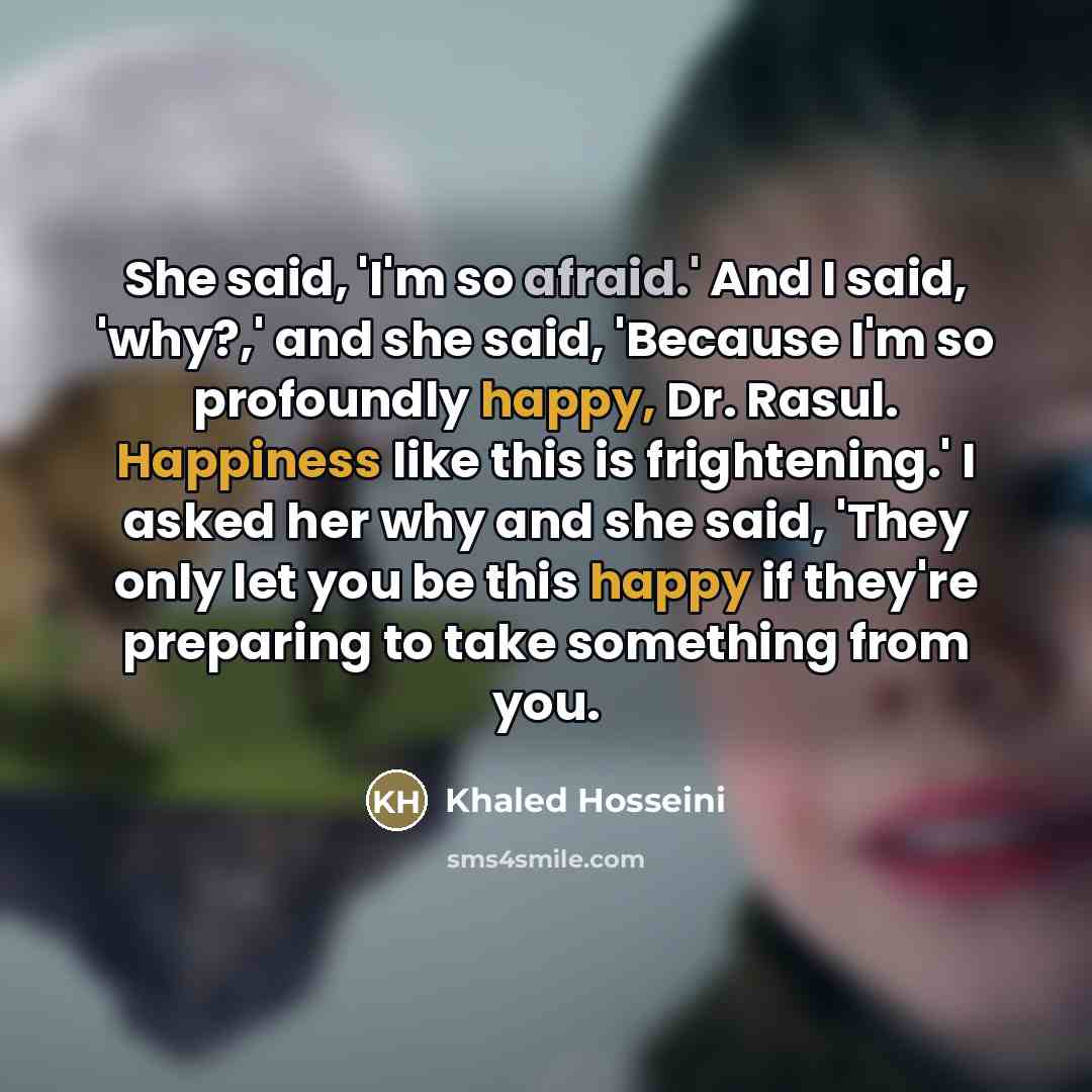 “She said, 'I'm so afraid.' And I said, 'why?,' and…” quote by Khaled Hosseini