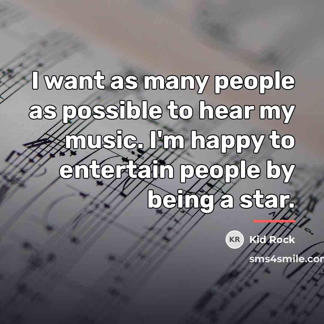 “I want as many people as possible to hear my…” quote by Kid Rock