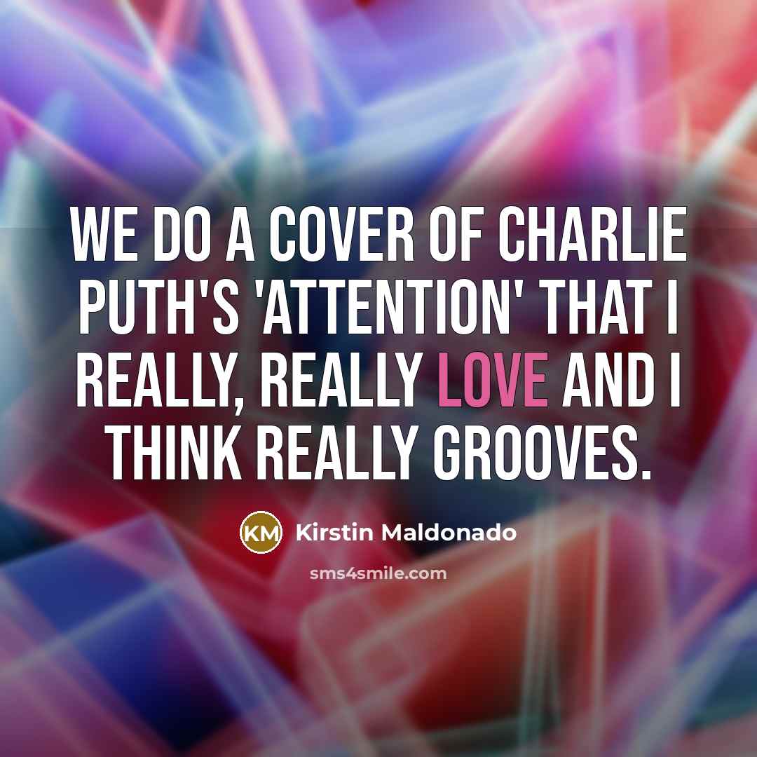 “We do a cover of Charlie Puth's 'Attention' that I…” quote by Kirstin Maldonado