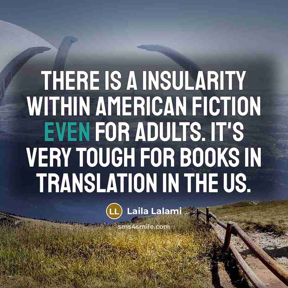 “There is a insularity within American fiction even for adults.…” quote by Laila Lalami