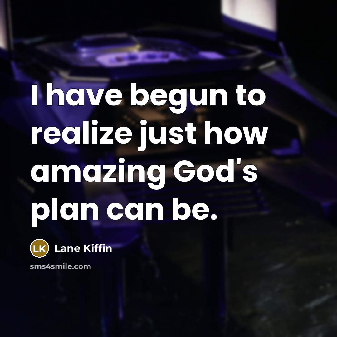 “I have begun to realize just how amazing God's plan…” quote by Lane Kiffin