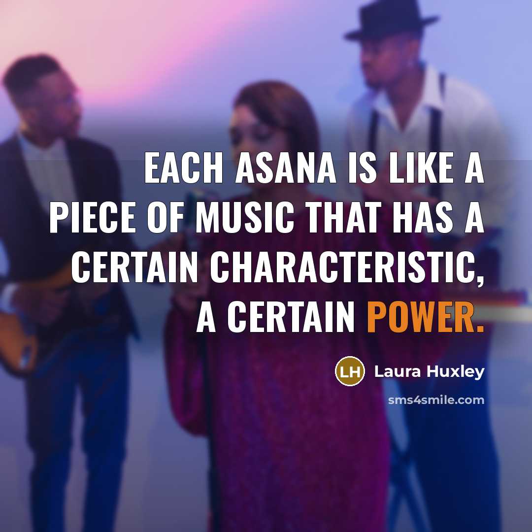 “Each asana is like a piece of music that has…” quote by Laura Huxley
