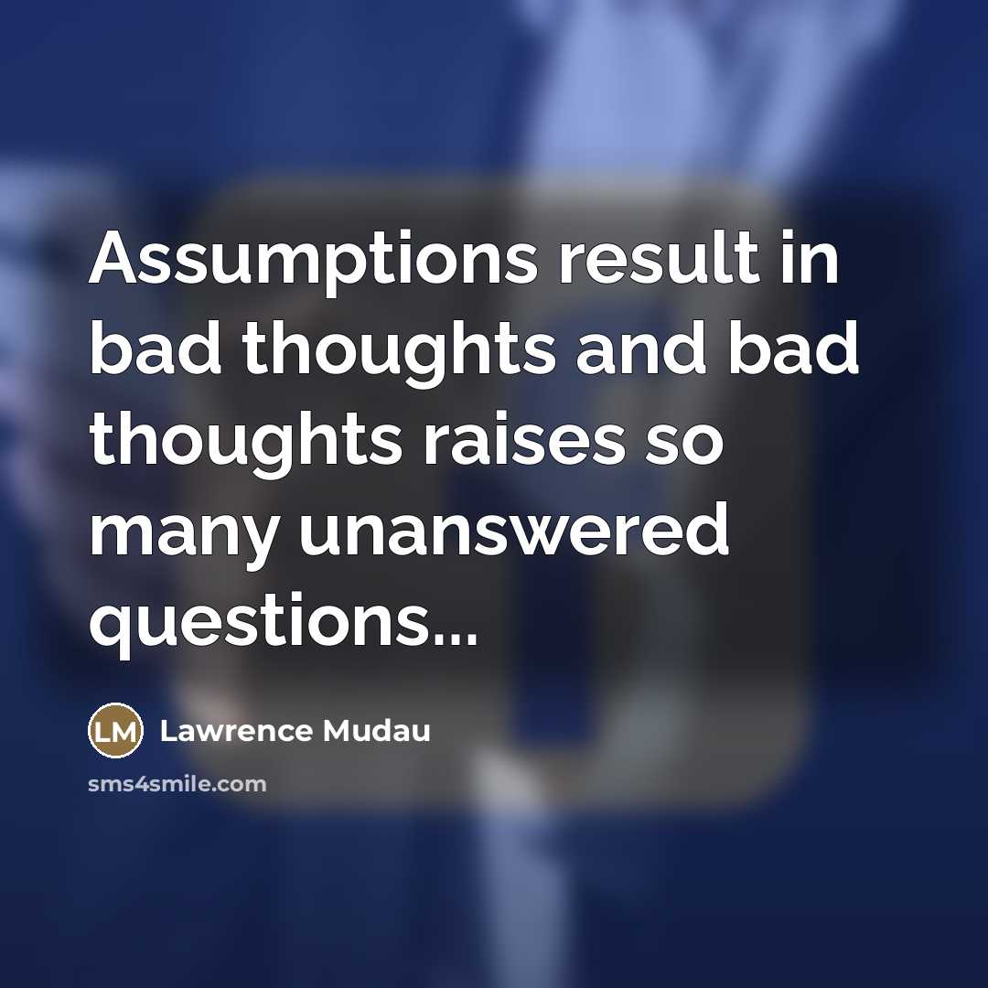 “Assumptions result in bad thoughts and bad thoughts raises so…” quote by Lawrence Mudau