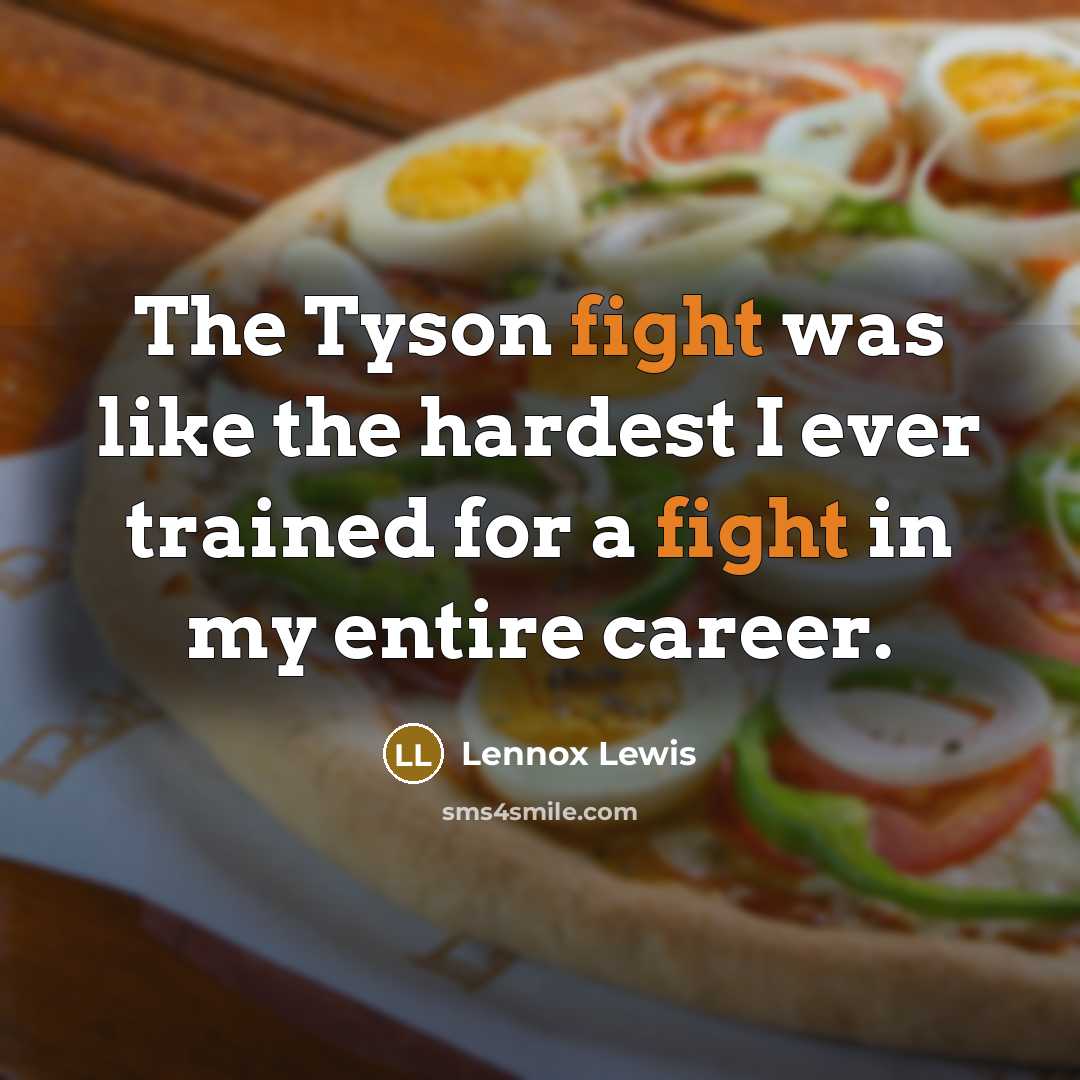 “The Tyson fight was like the hardest I ever trained…” quote by Lennox Lewis
