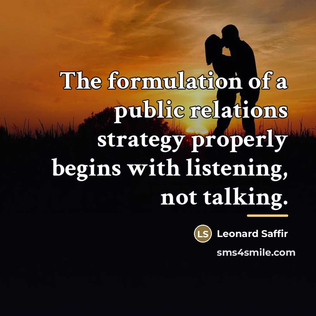 “The formulation of a public relations strategy properly begins with…” quote by Leonard Saffir