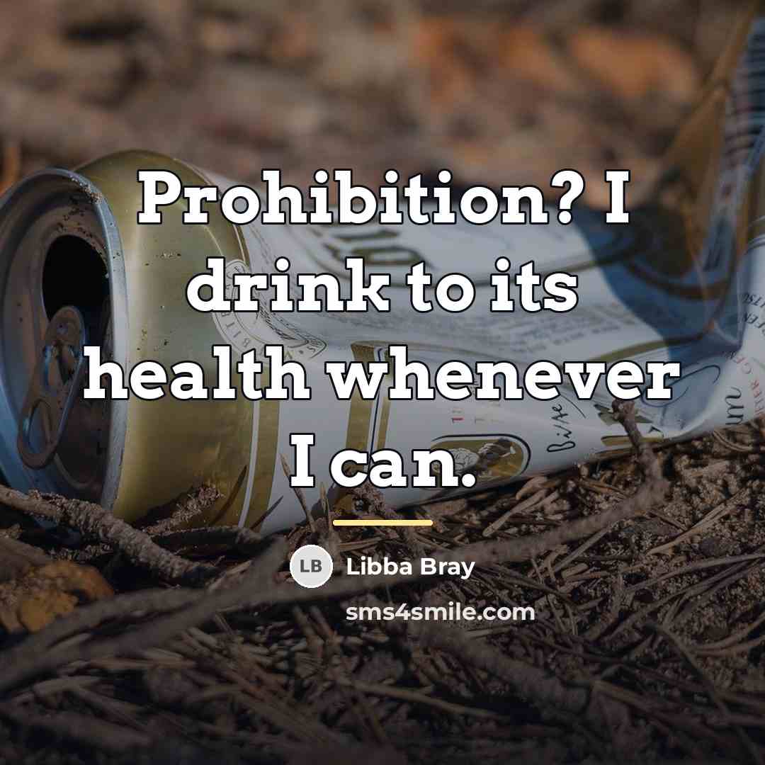 “Prohibition? I drink to its health whenever I can.…” quote by Libba Bray