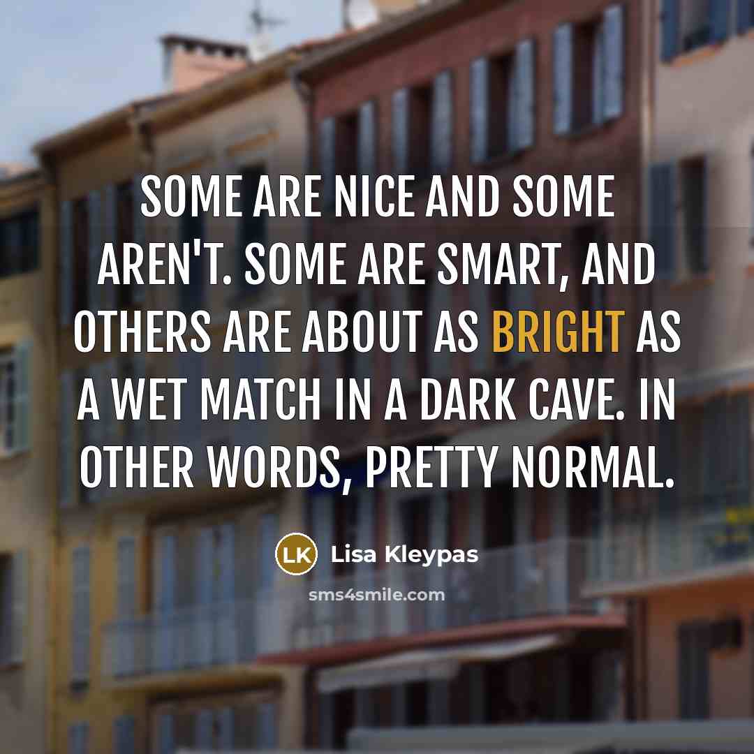 “Some are nice and some aren't. Some are smart, and…” quote by Lisa Kleypas