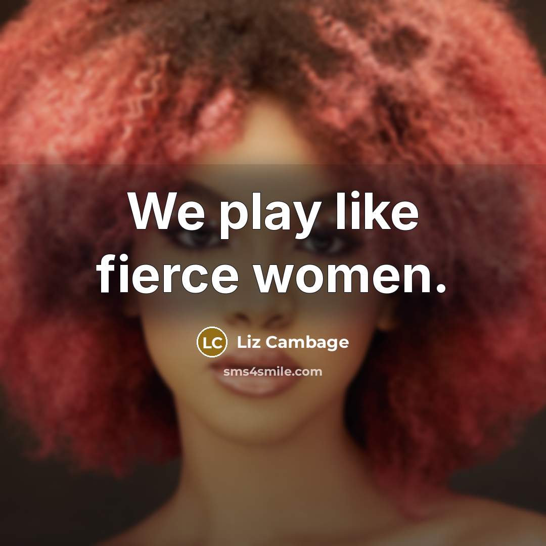 “We play like fierce women.…” quote by Liz Cambage