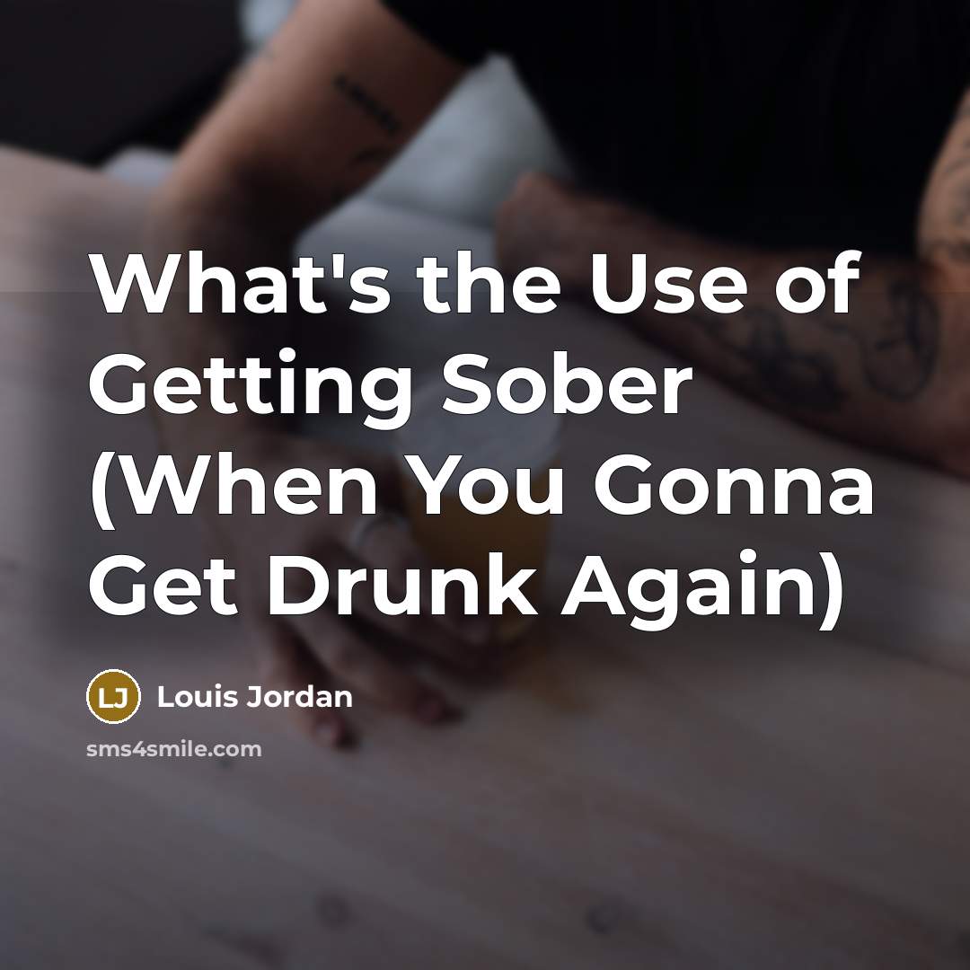 “What's the Use of Getting Sober (When You Gonna Get…” quote by Louis Jordan