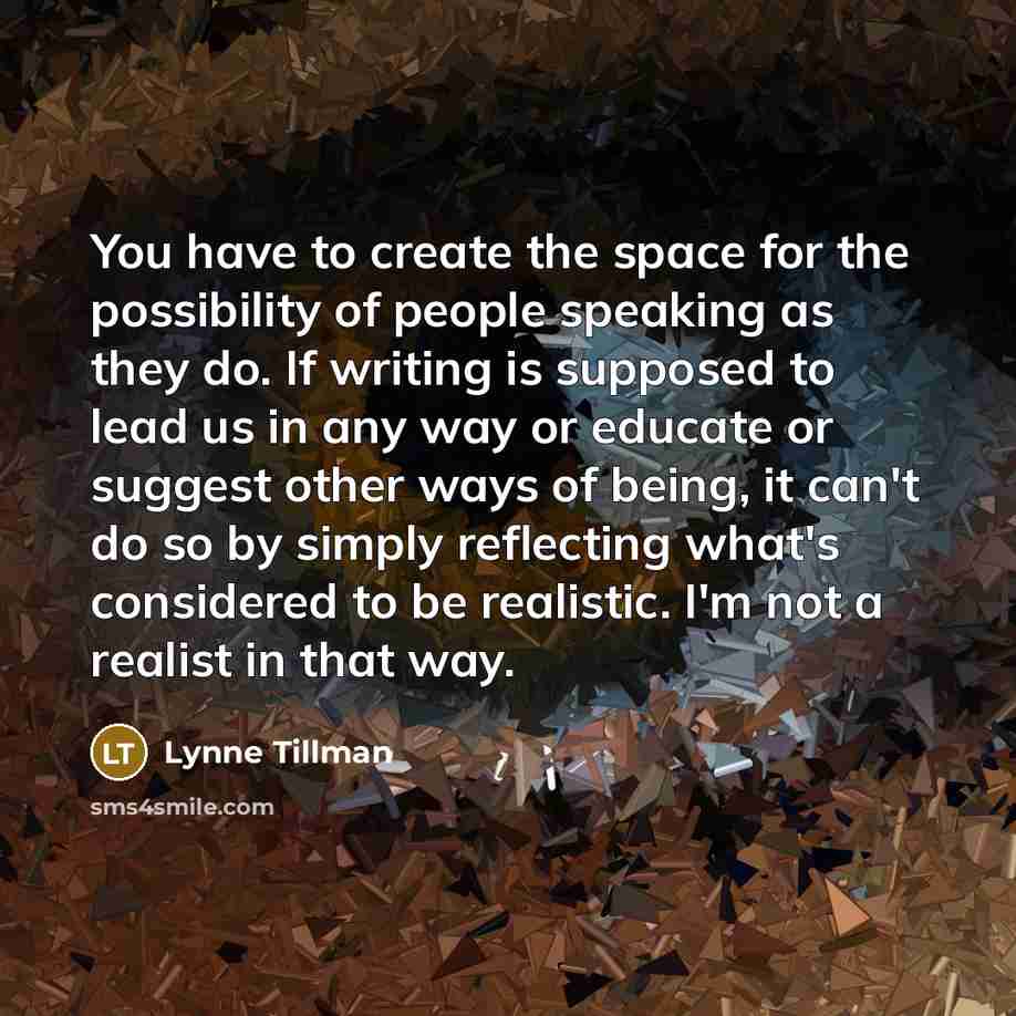 “You have to create the space for the possibility of…” quote by Lynne Tillman
