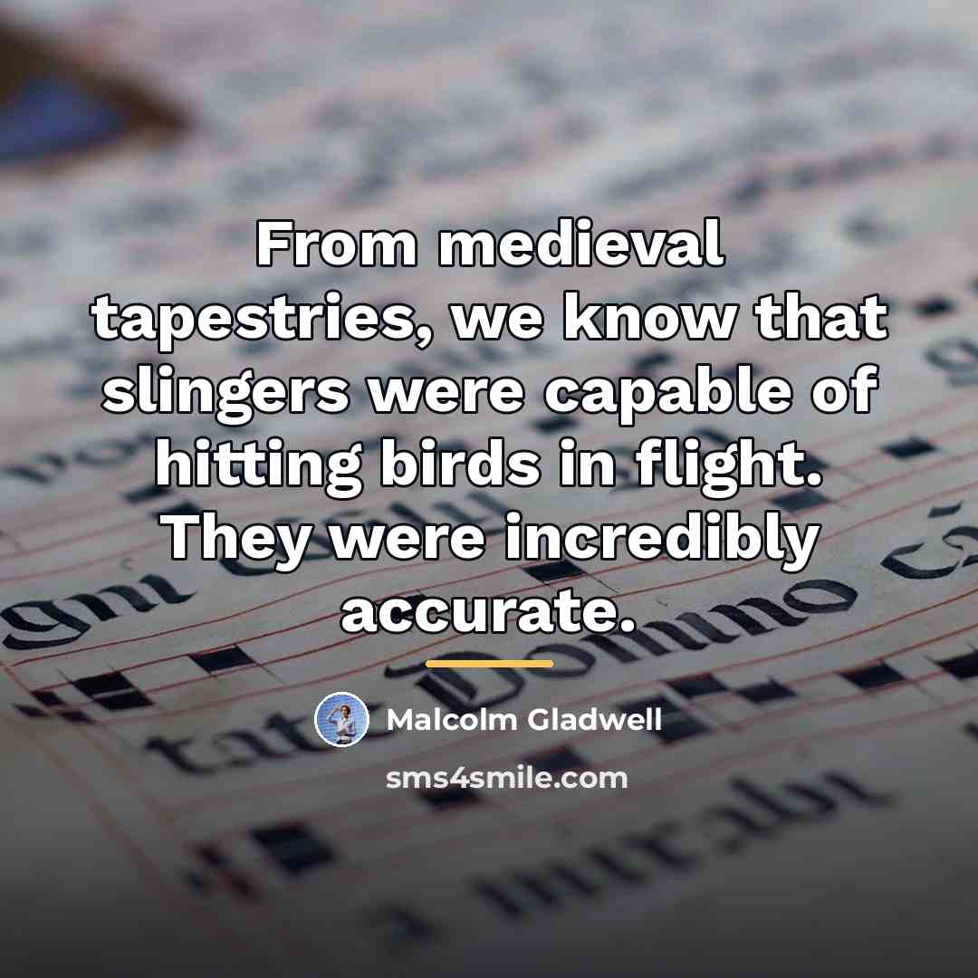 “From medieval tapestries, we know that slingers were capable of…” quote by Malcolm Gladwell