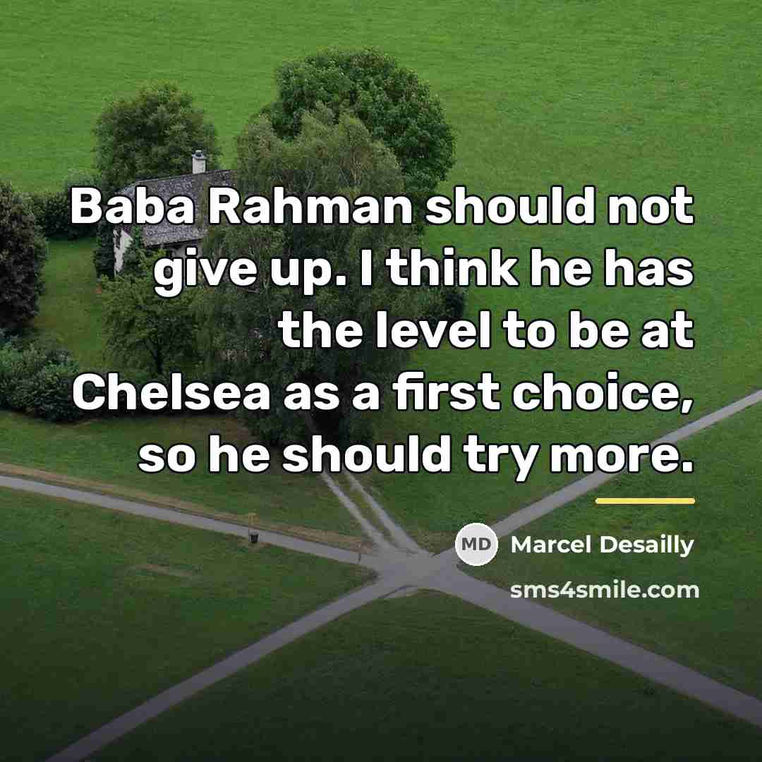 “Baba Rahman should not give up. I think he has…” quote by Marcel Desailly