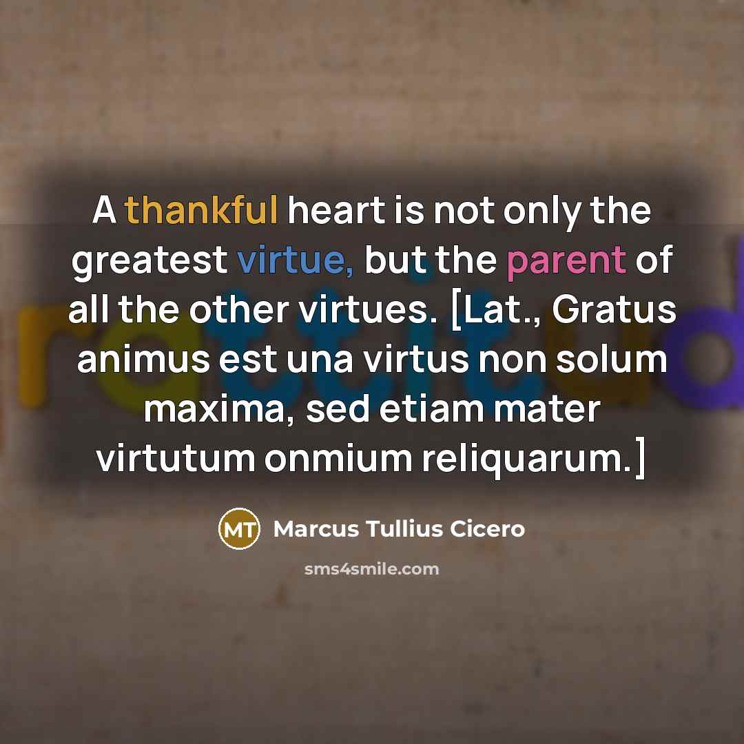 “A thankful heart is not only the greatest virtue, but…” quote by Marcus Tullius Cicero