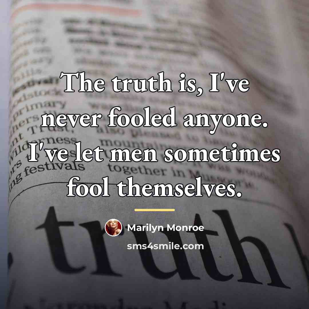 “The truth is, I've never fooled anyone. I've let men…” quote by Marilyn Monroe
