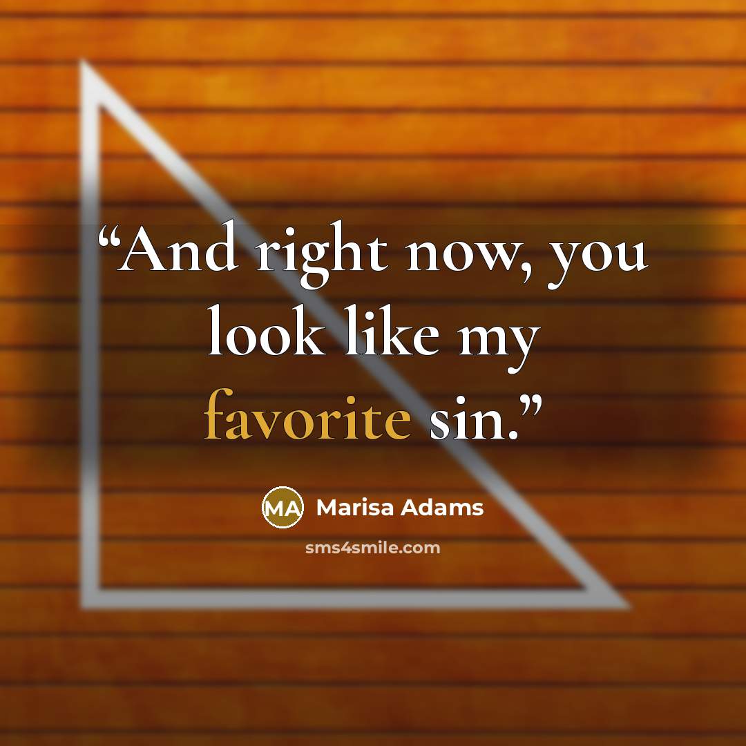 “And right now, you look like my favorite sin.” quote by Marisa Adams