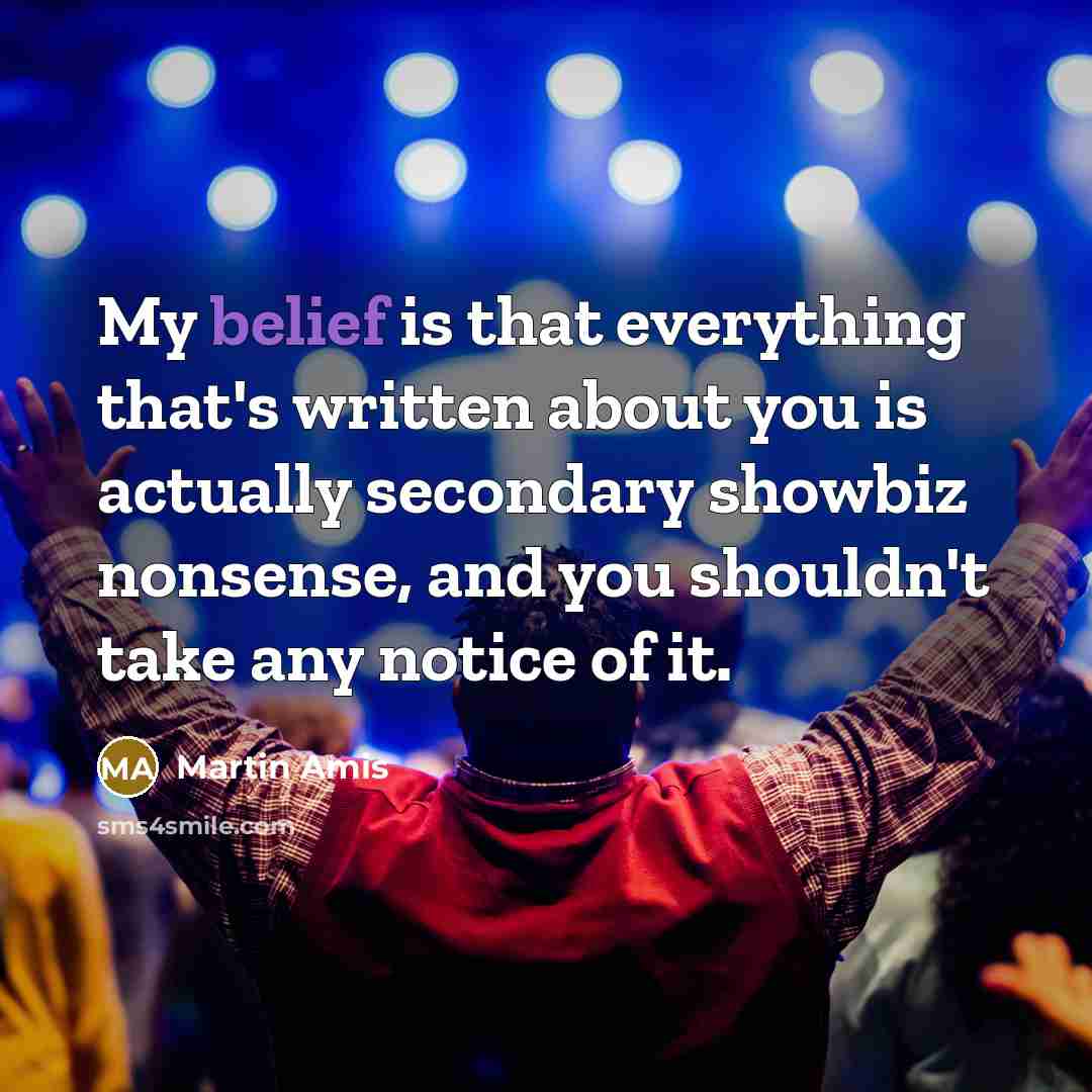 “My belief is that everything that's written about you is…” quote by Martin Amis