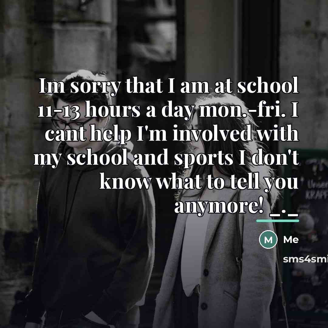“Im sorry that I am at school 11-13 hours a…” quote by Me