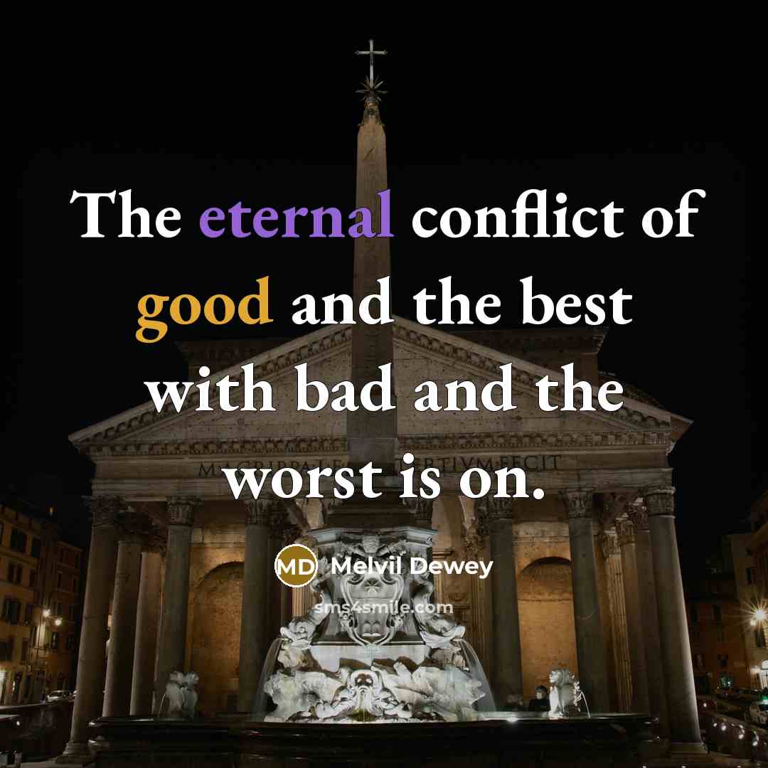 “The eternal conflict of good and the best with bad…” quote by Melvil Dewey
