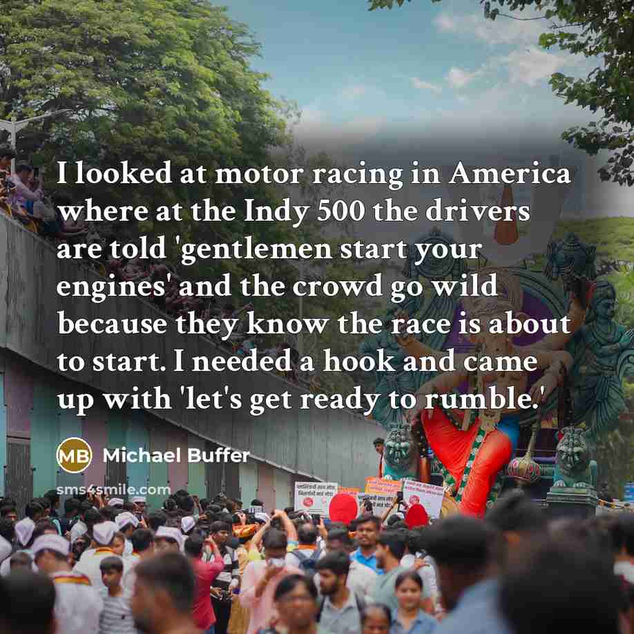 “I looked at motor racing in America where at the…” quote by Michael Buffer