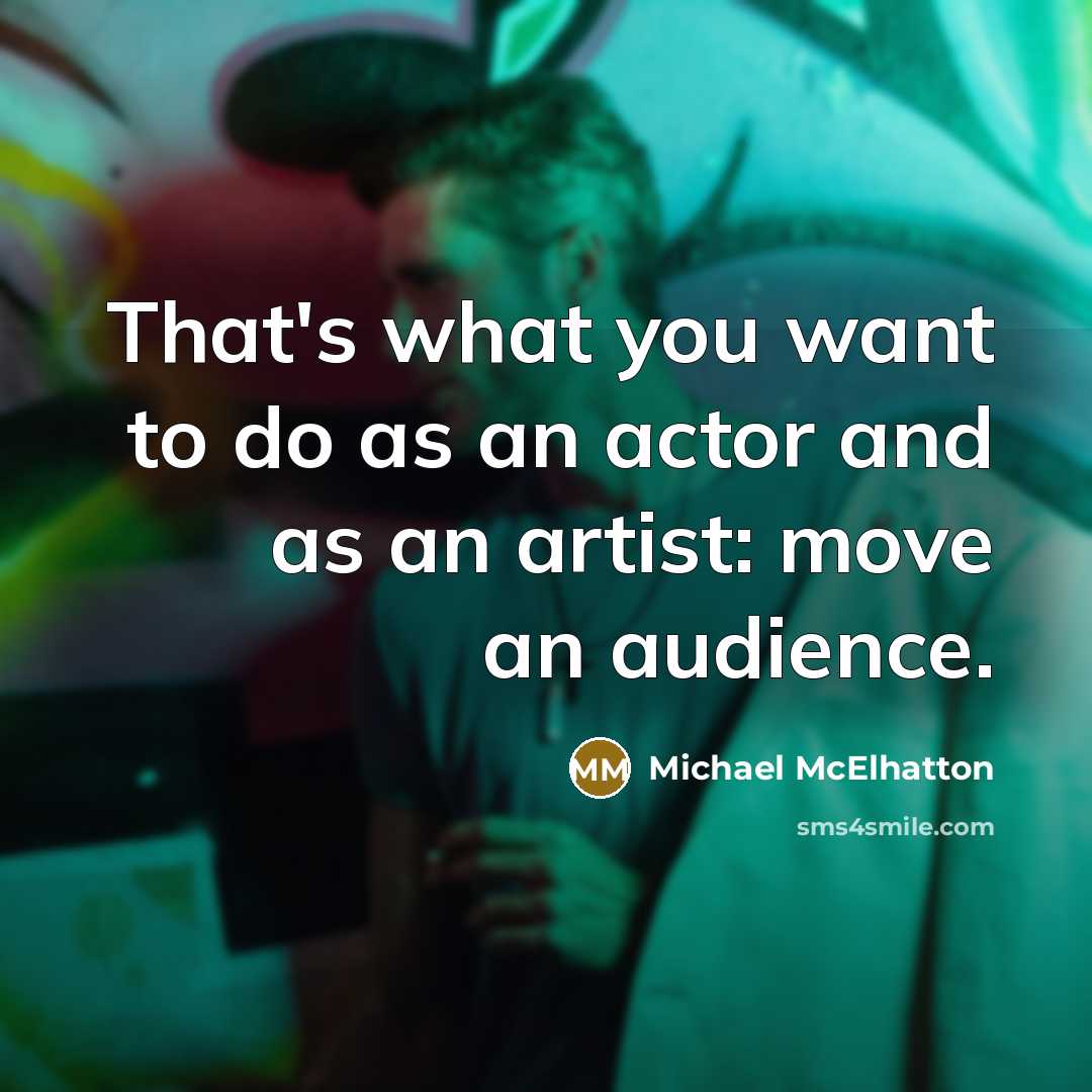 “That's what you want to do as an actor and…” quote by Michael McElhatton