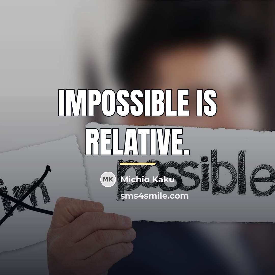 “Impossible is relative.…” quote by Michio Kaku
