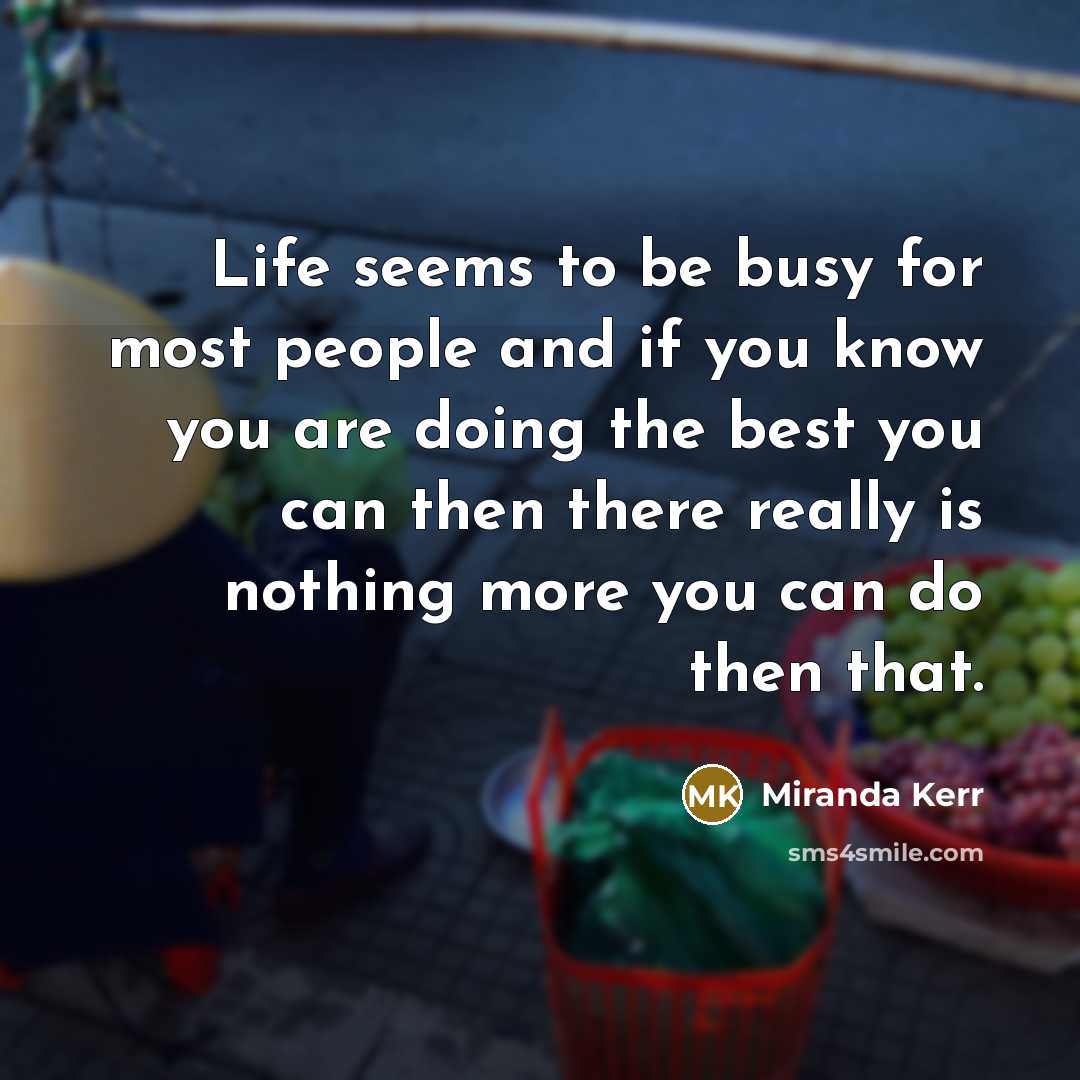 “Life seems to be busy for most people and if…” quote by Miranda Kerr