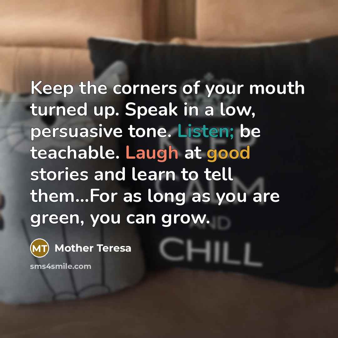 “Keep the corners of your mouth turned up. Speak in…” quote by Mother Teresa