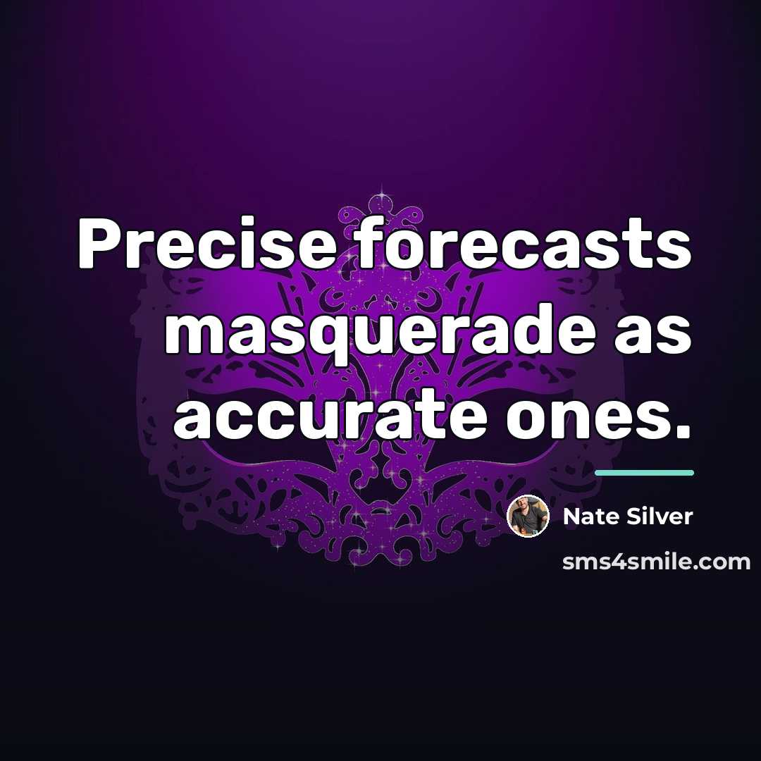 “Precise forecasts masquerade as accurate ones.…” quote by Nate Silver