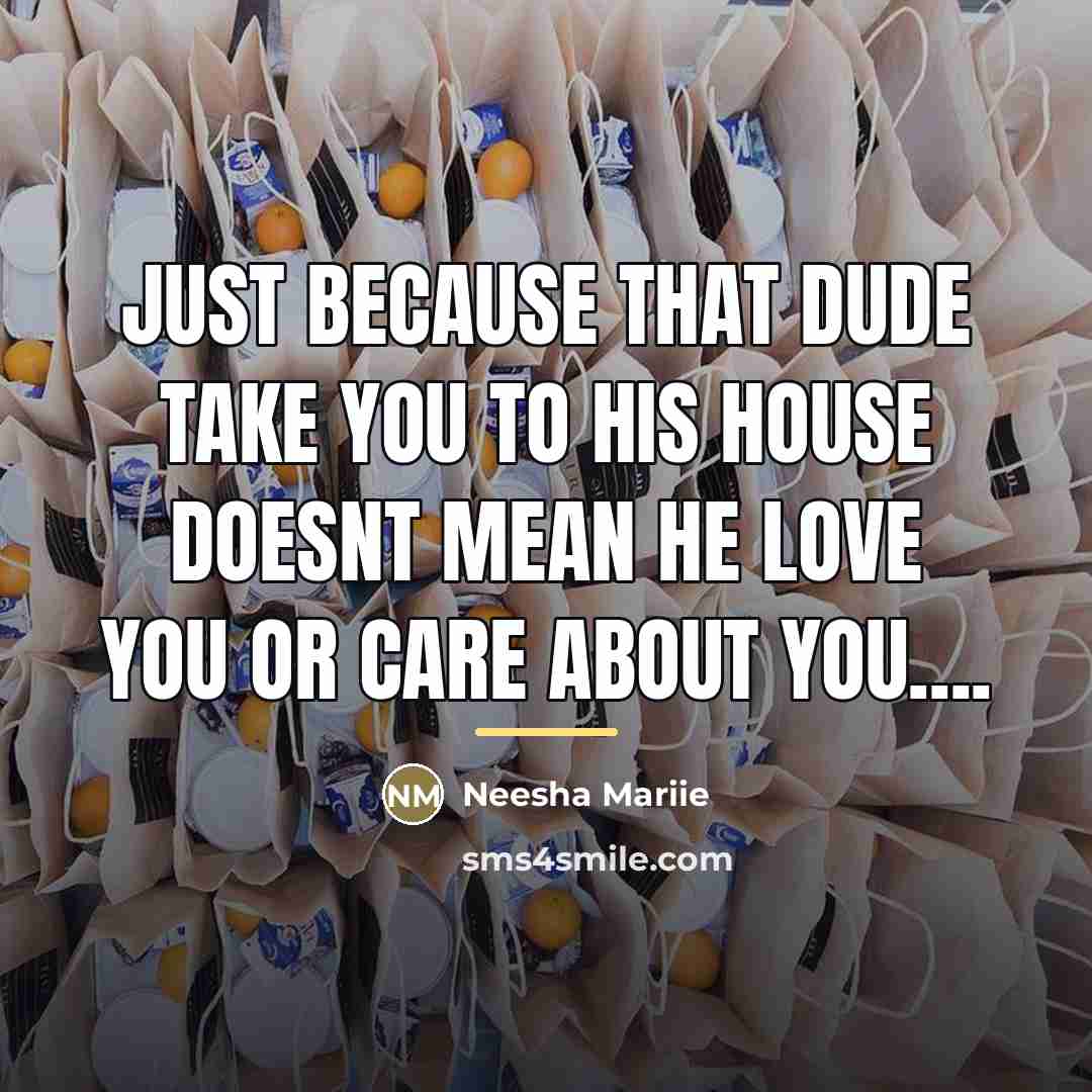 “Just because that dude take you to his house doesnt…” quote by Neesha Mariie
