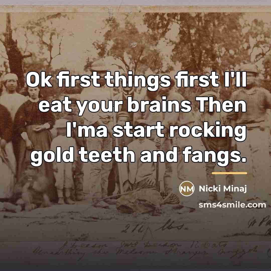 “Ok first things first I'll eat your brains Then I'ma…” quote by Nicki Minaj