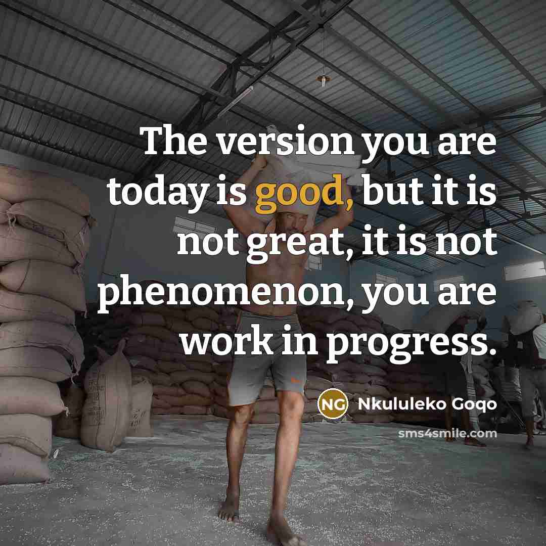“The version you are today is good, but it is…” quote by Nkululeko Goqo