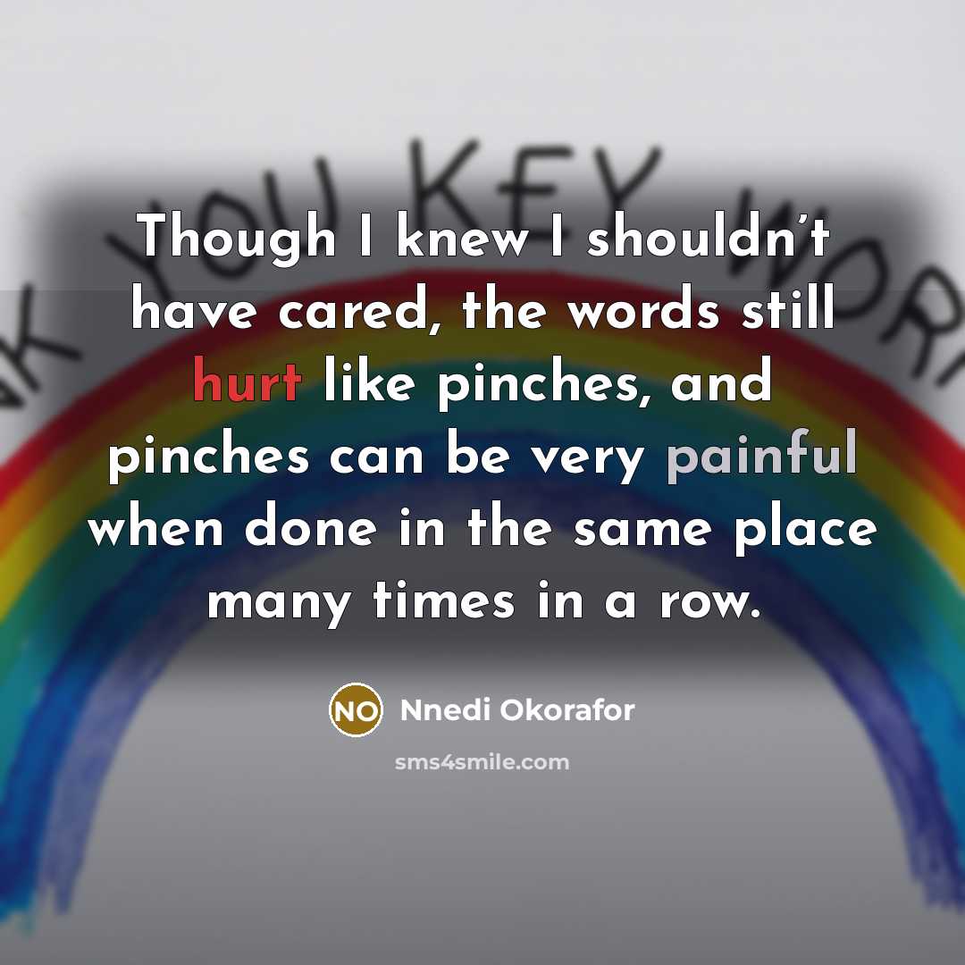 “Though I knew I shouldn’t have cared, the words still…” quote by Nnedi Okorafor