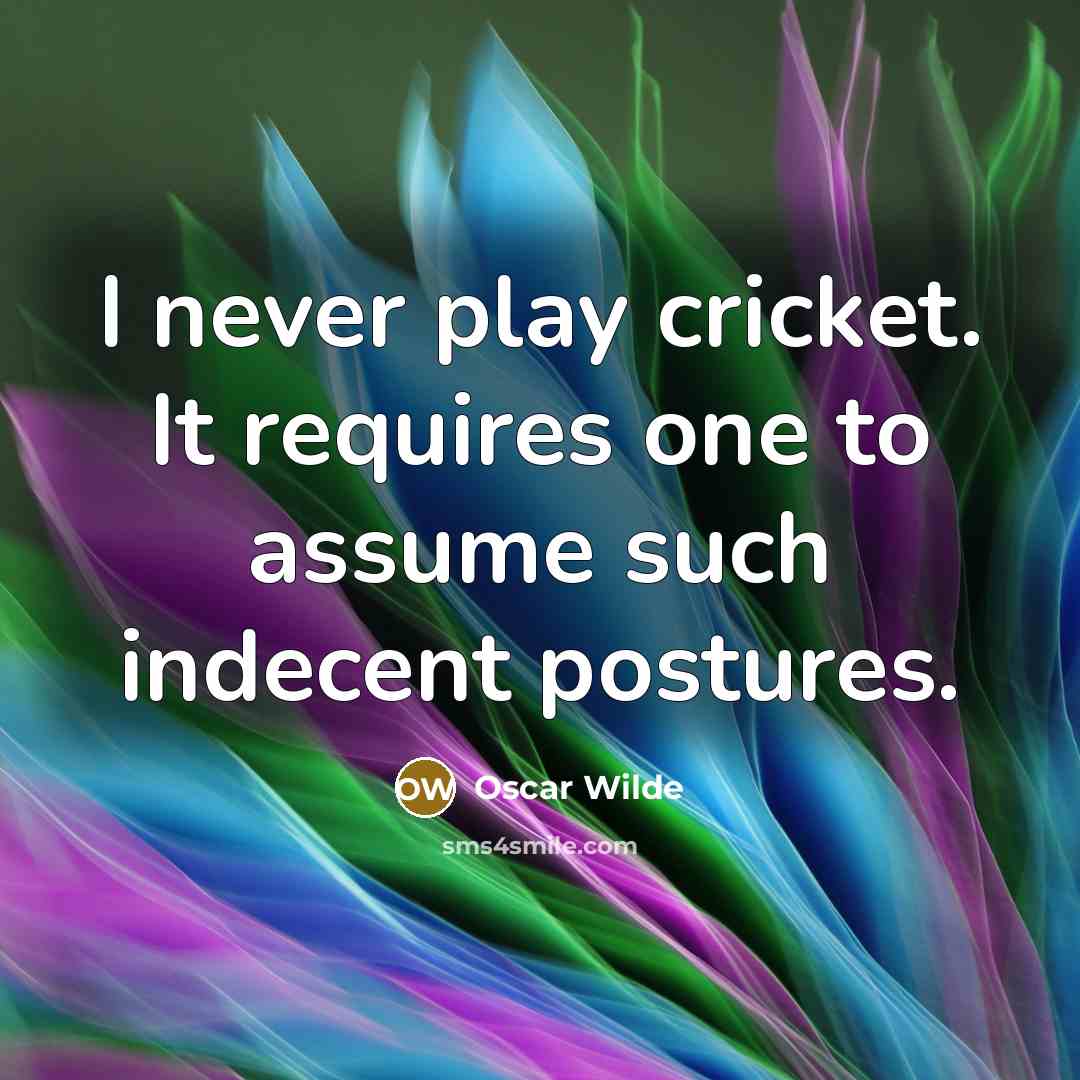 “I never play cricket. It requires one to assume such…” quote by Oscar Wilde