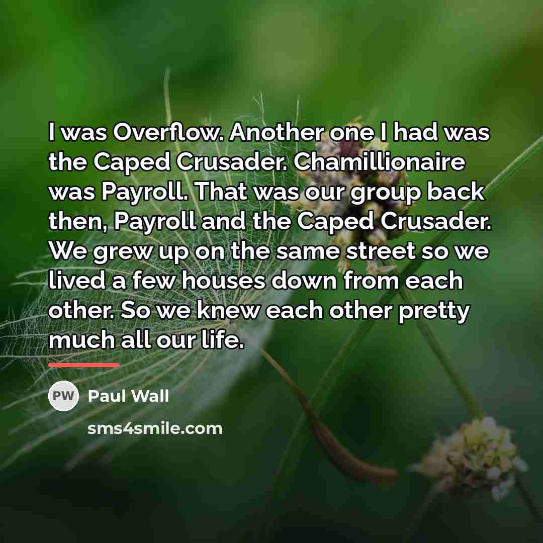 “I was Overflow. Another one I had was the Caped…” quote by Paul Wall