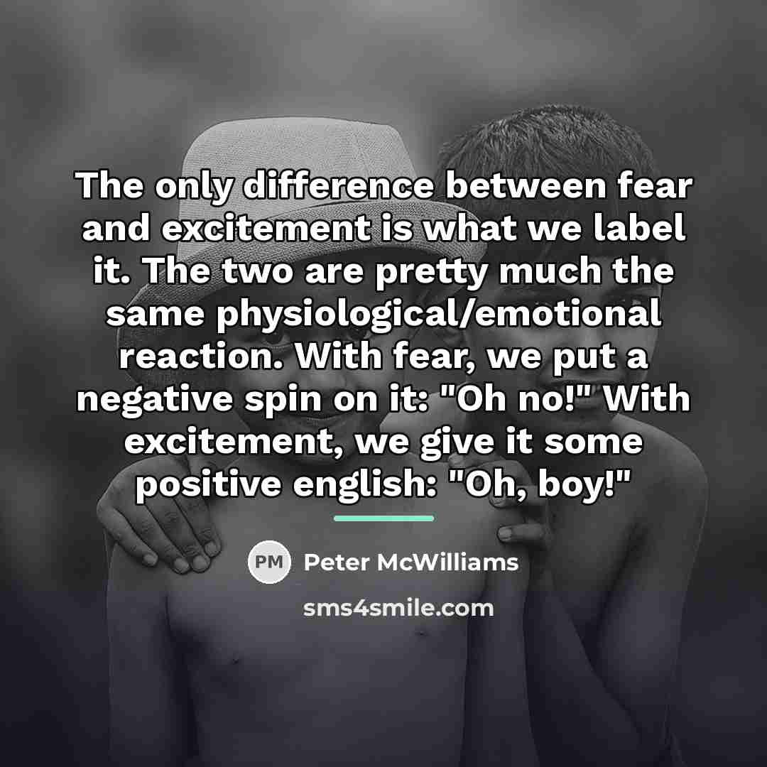 “The only difference between fear and excitement is what we…” quote by Peter McWilliams