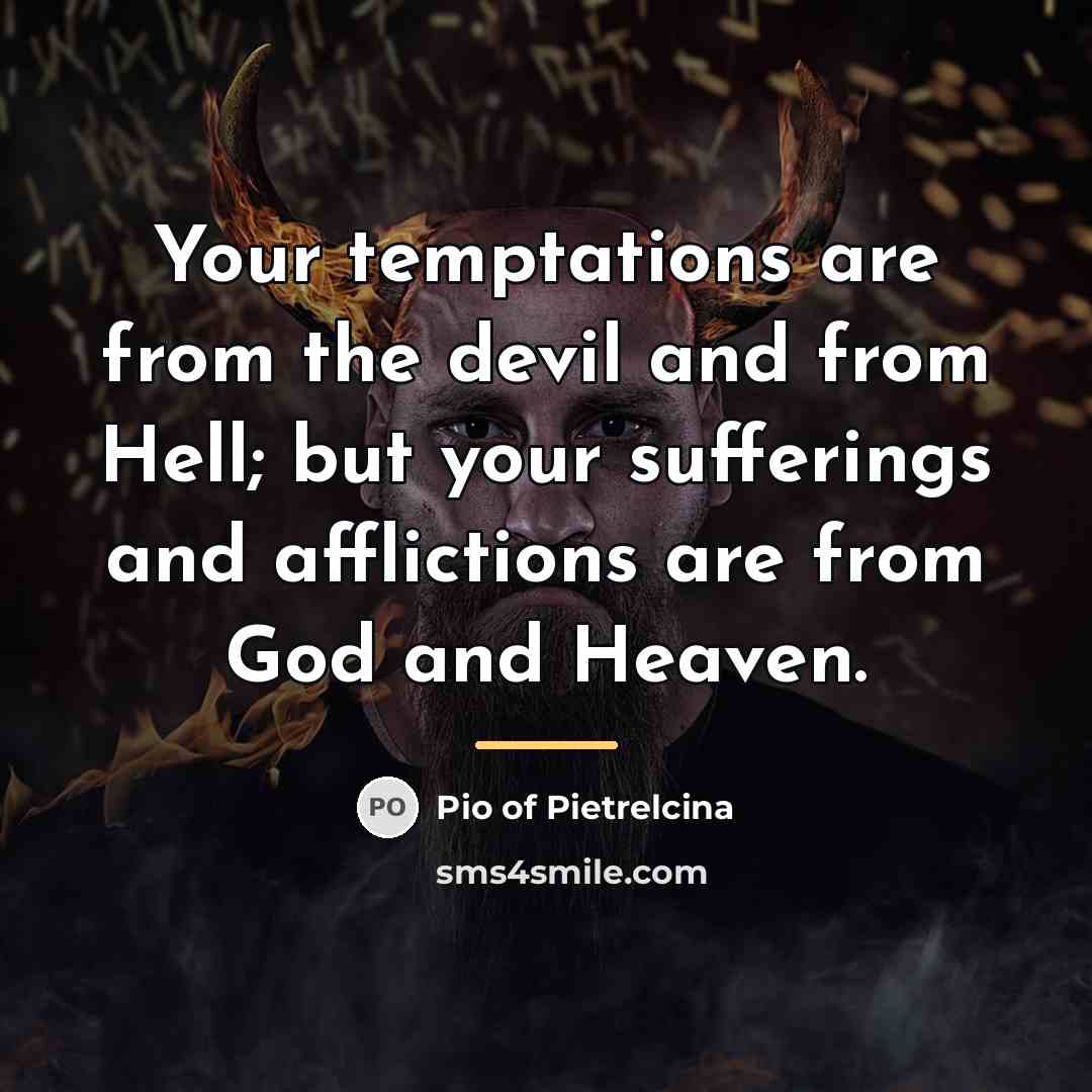 “Your temptations are from the devil and from Hell; but…” quote by Pio of Pietrelcina