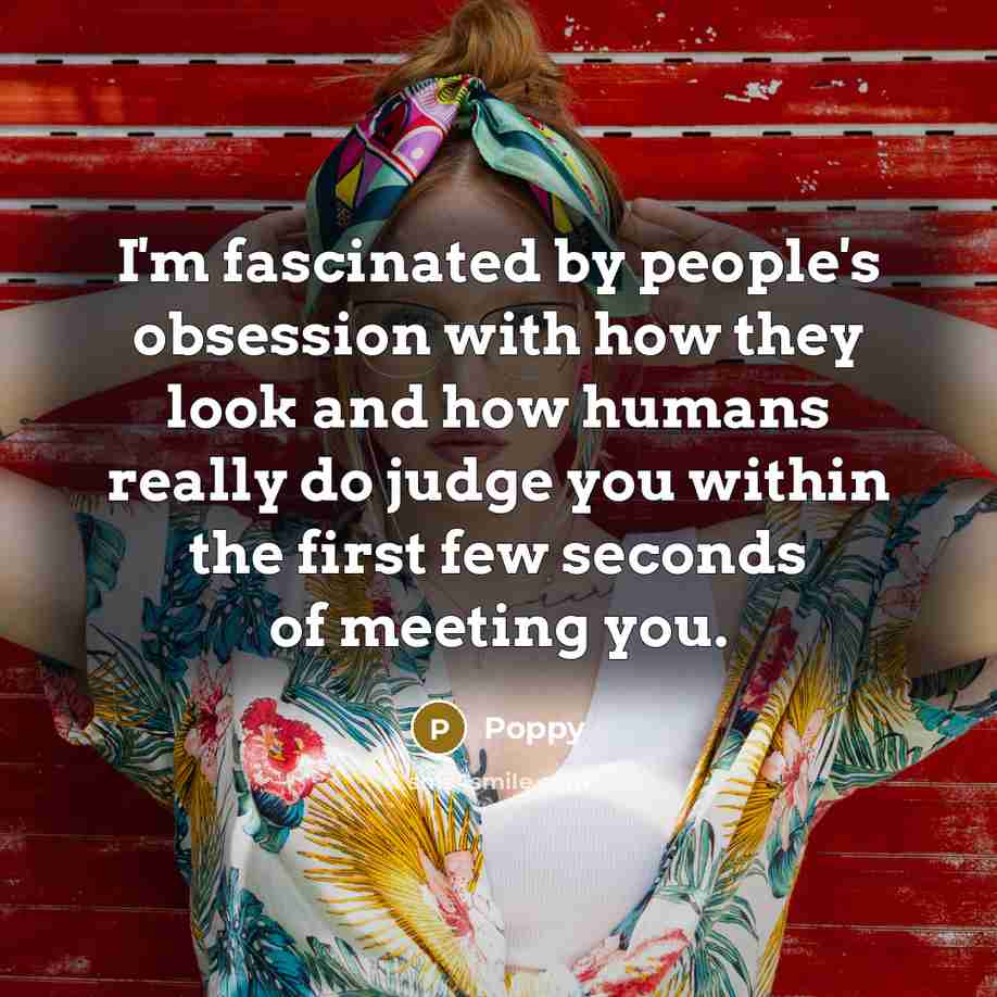 “I'm fascinated by people's obsession with how they look and…” quote by Poppy