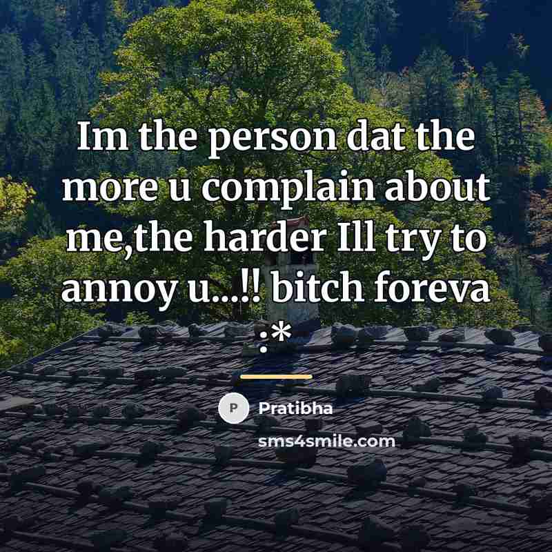 “Im the person dat the more u complain about me,the…” quote by Pratibha